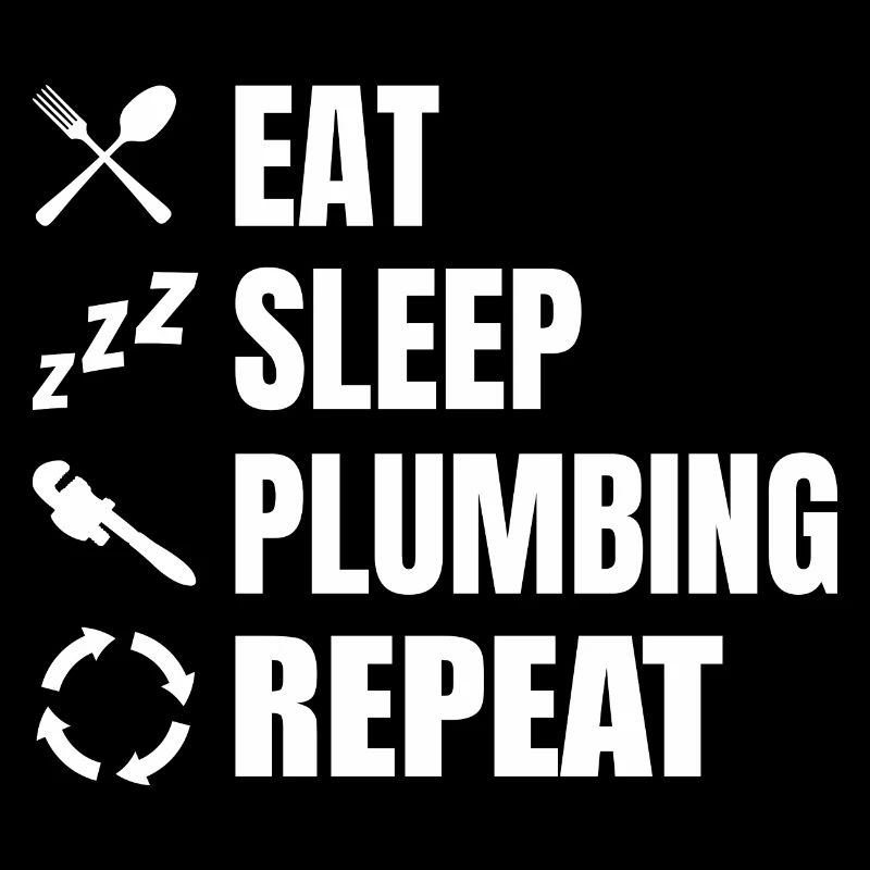 Eating, sleeping, plumbing, repeating