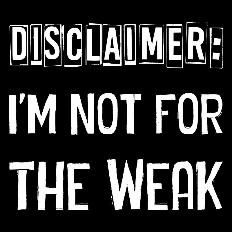 I'm not for the weak