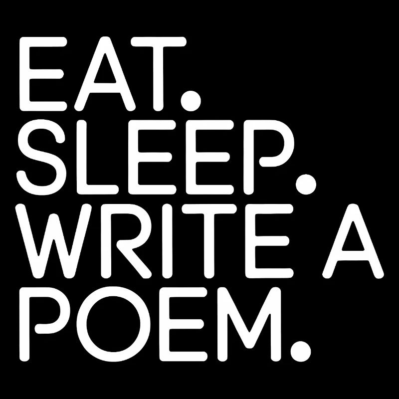 Eat Sleep Write a Poem