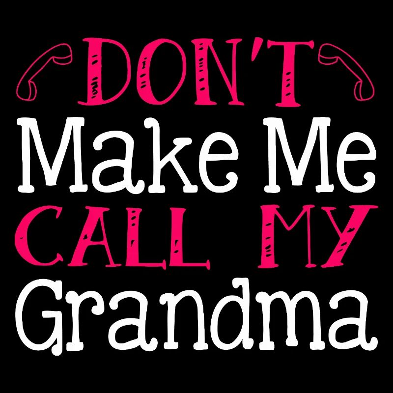 Ne me force pas à appeler ma grand-mère