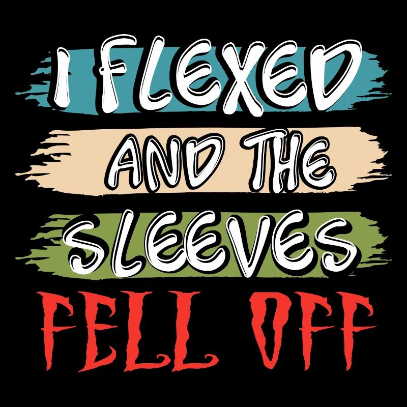 I Flexed and The Sleeves Fell Off