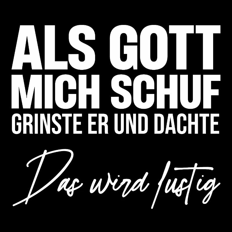 Als Gott Mich Schuf Grinste Er Und Dachte lustig