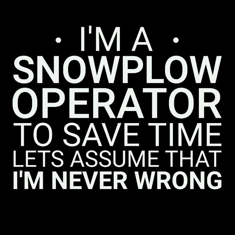 Snowplow Operator Never Wrong Schneepflugfahrer