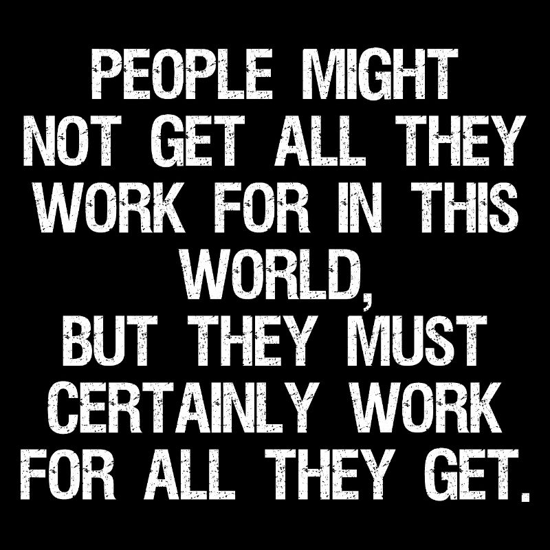 people might not get all they work for in this