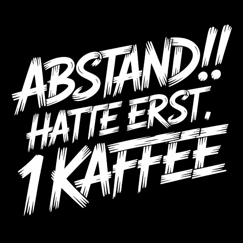 ABSTAND! Ich hatte erst einen Kaffee