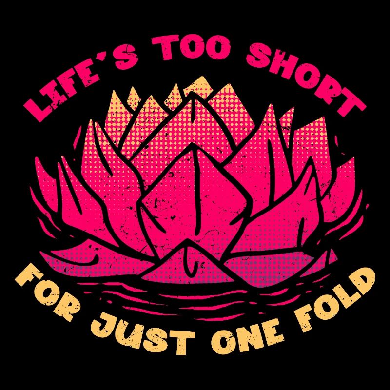 Origami Life's Too Short For Just One Fold