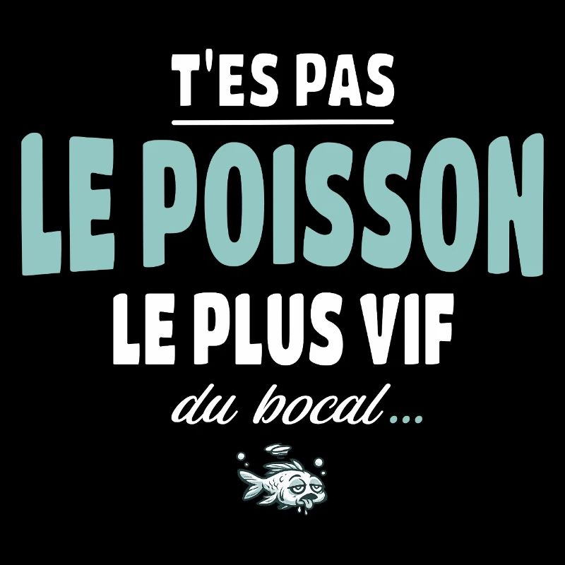 T’es pas le poisson le plus vif du bocal