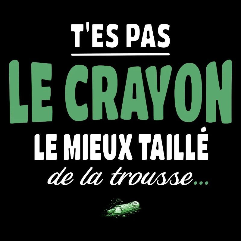 T’es pas le crayon le mieux taillé de la trousse