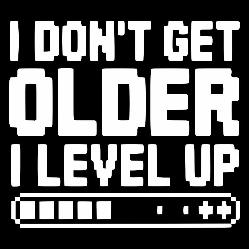 I Don't Get Older I Level Up