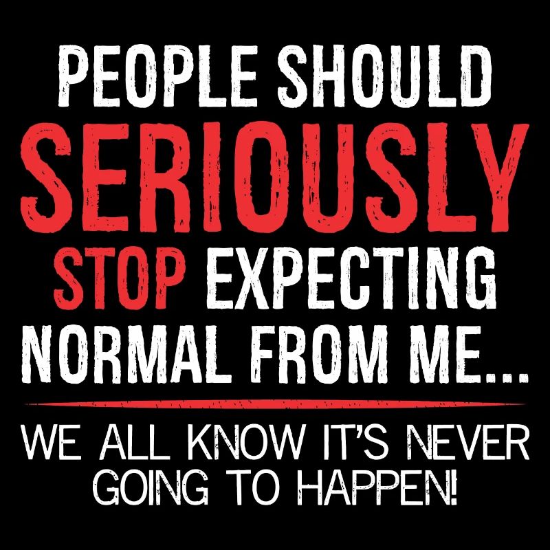 people should seriously stop expecting normal