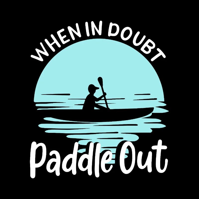 When In Doubt Paddle Out Kayaking Canoe Tee Design