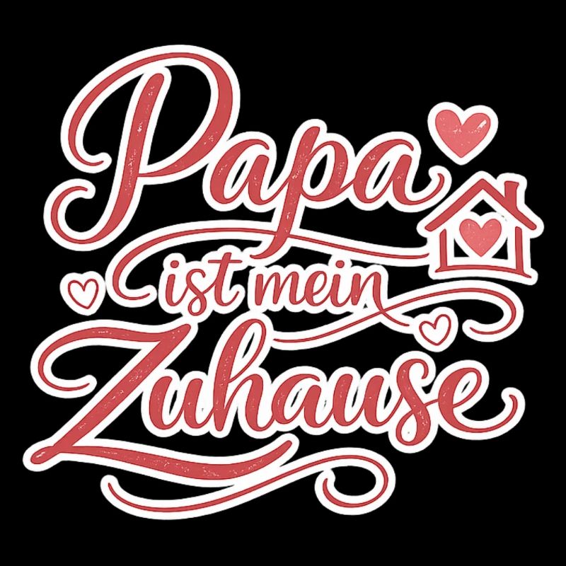 Daddy Is My Home Gift Love
