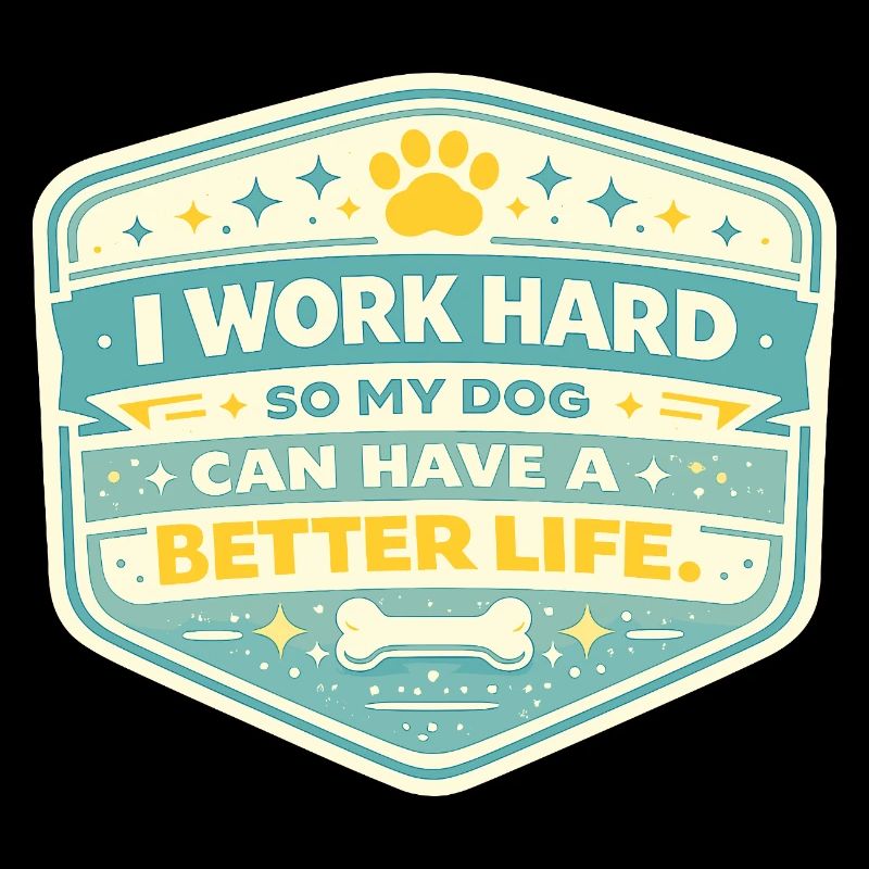 I work hard, dog gets better life