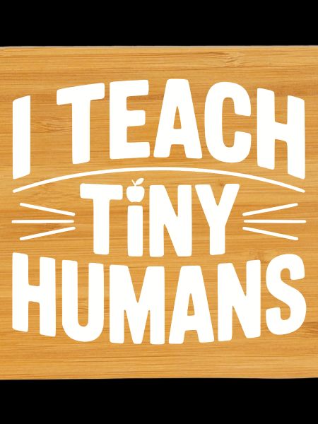 I Teach Tiny Humans