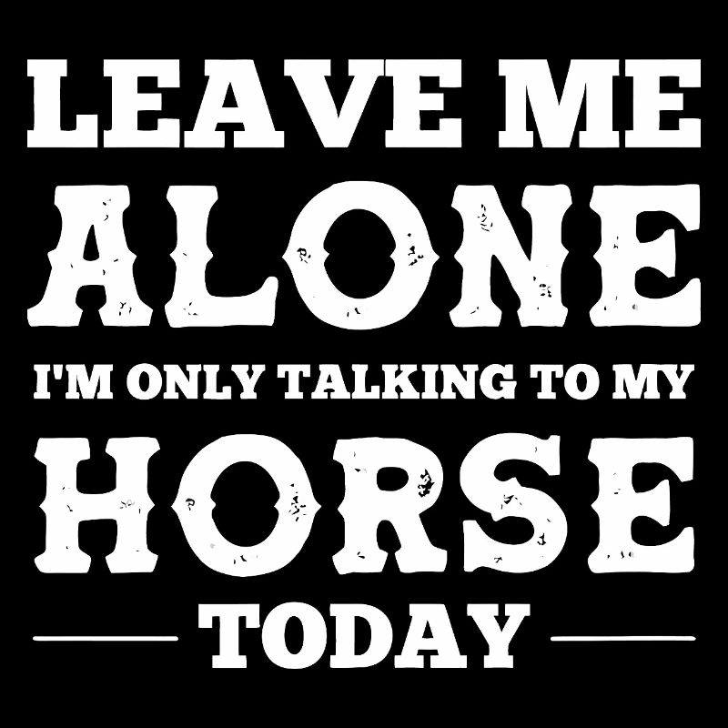 Laisse-moi tranquille, je parle à mon cheval