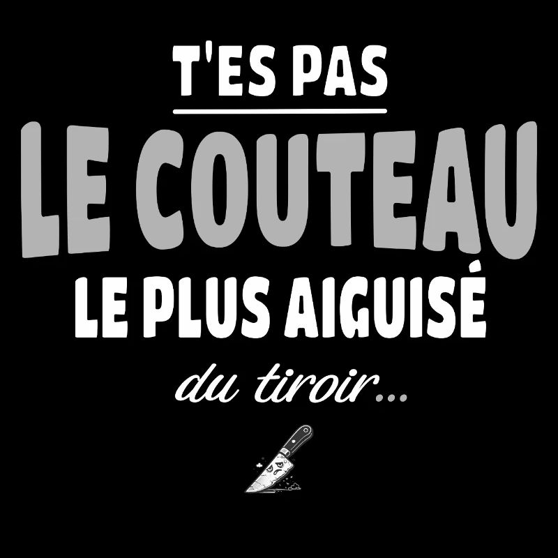 T'es pas le couteau le plus aiguisé du tiroir