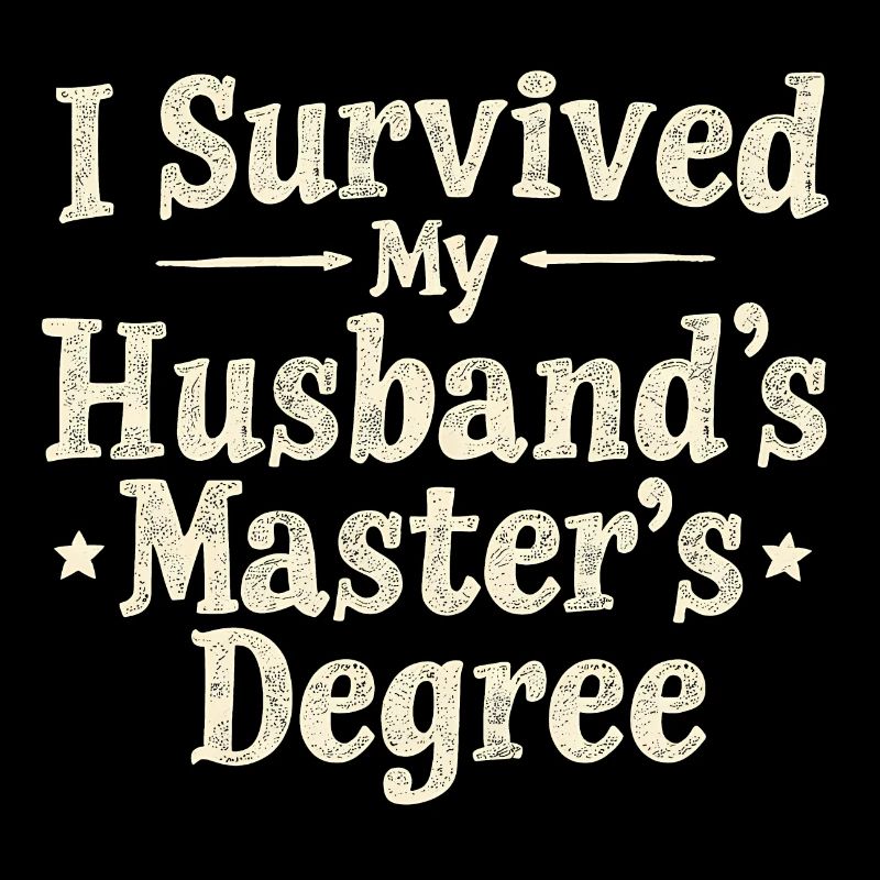 I SURVIVED MY HUSBAND'S MASTER'S DEGREE
