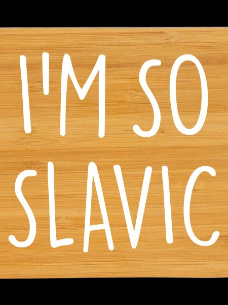 I'M SO SLAVIC Slawisch