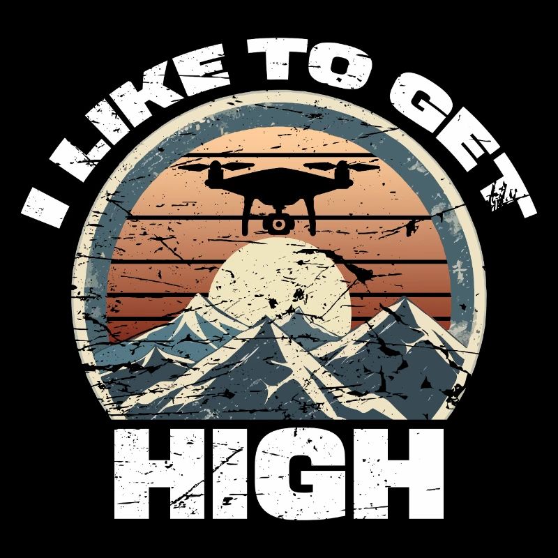 Drone I like to get high