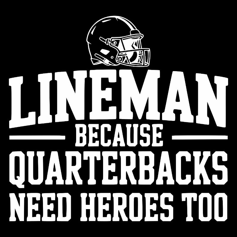 Lineman Because Quarterbacks Need Heroes Too