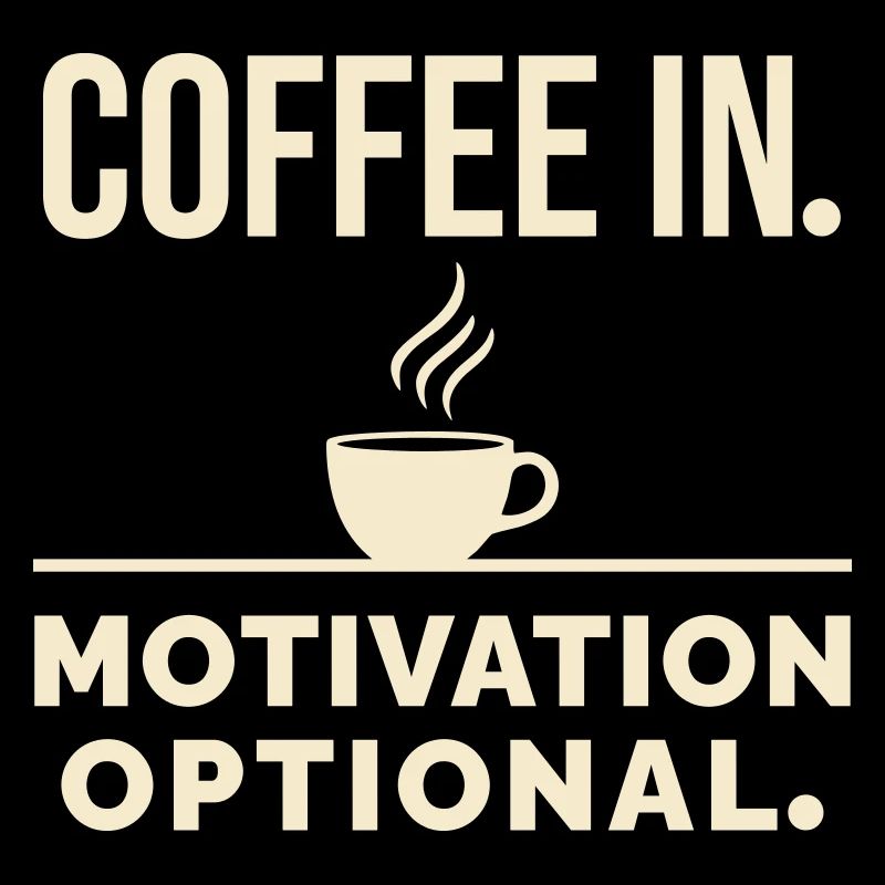 Coffee in. Motivation optional.