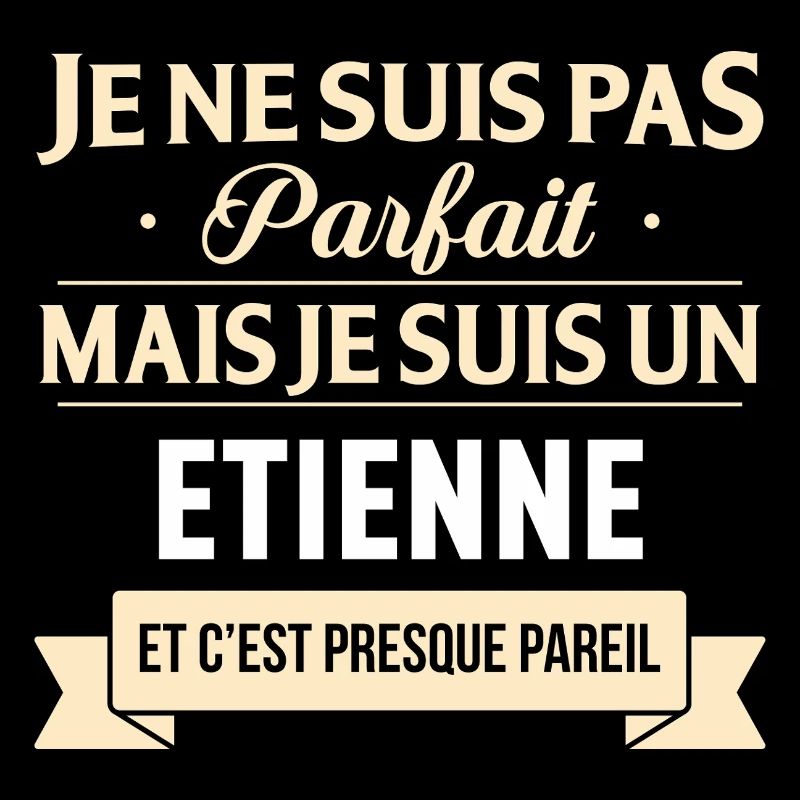 Je Ne Suis Pas Parfait Mais Je Suis Un Etienne ...