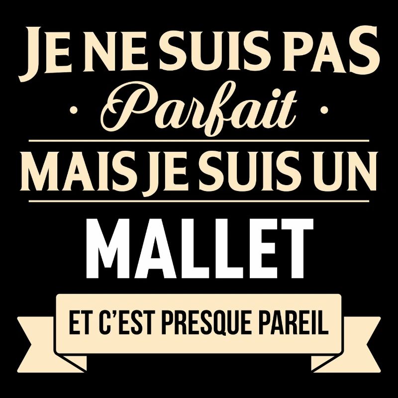 Je Ne Suis Pas Parfait Mais Je Suis Un Mallet E...