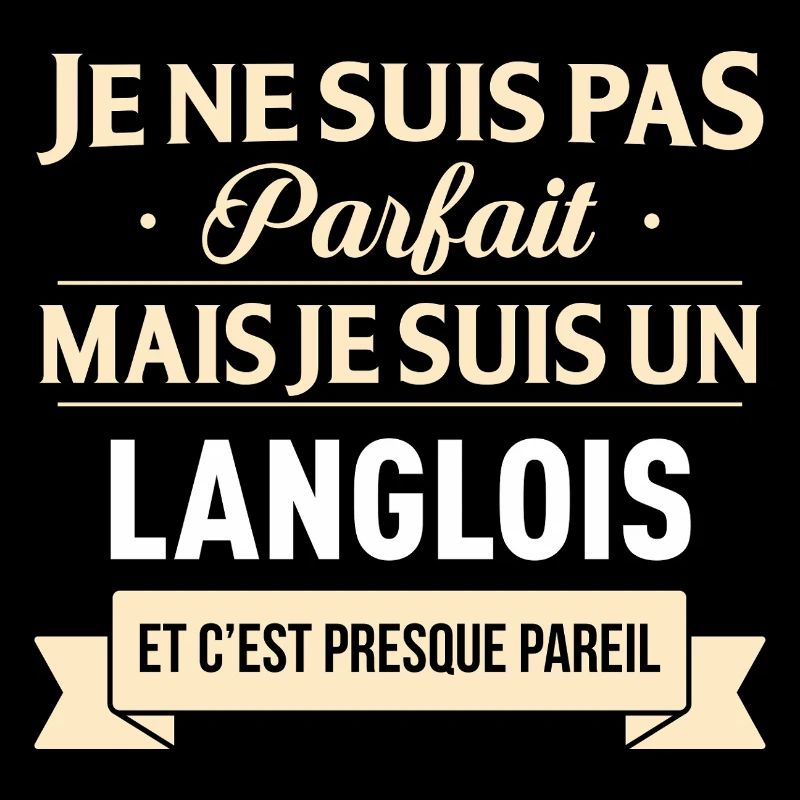 Je Ne Suis Pas Parfait Mais Je Suis Un Langlois...