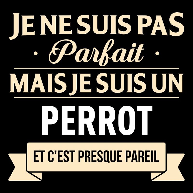 Je Ne Suis Pas Parfait Mais Je Suis Un Perrot E...