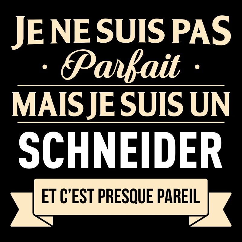 Je Ne Suis Pas Parfait Mais Je Suis Un Schneide...