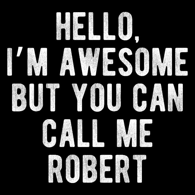 Hello I’m Awesome Call Me Robert Funny Quote