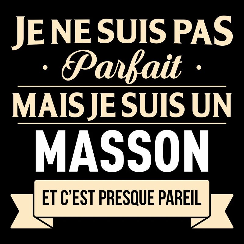 Je Ne Suis Pas Parfait Mais Je Suis Un Masson E...