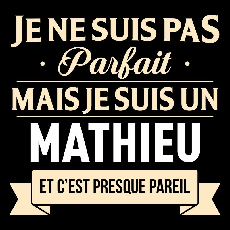 Je Ne Suis Pas Parfait Mais Je Suis Un Mathieu ...