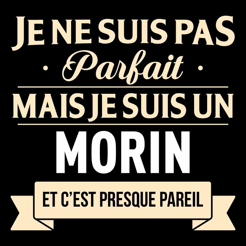 Je Ne Suis Pas Parfait Mais Je Suis Un Morin Et...