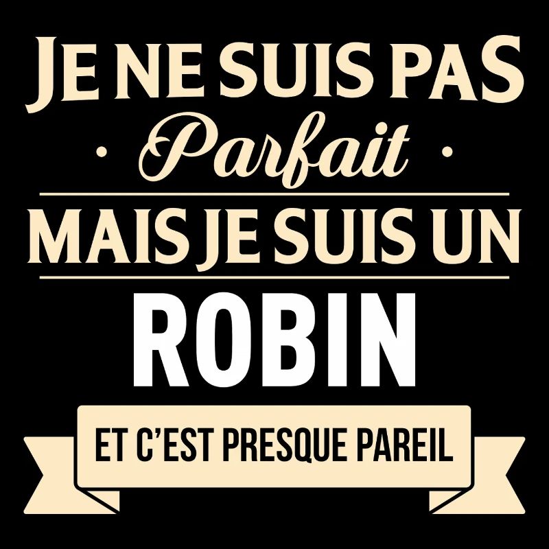 Je Ne Suis Pas Parfait Mais Je Suis Un Robin Et...
