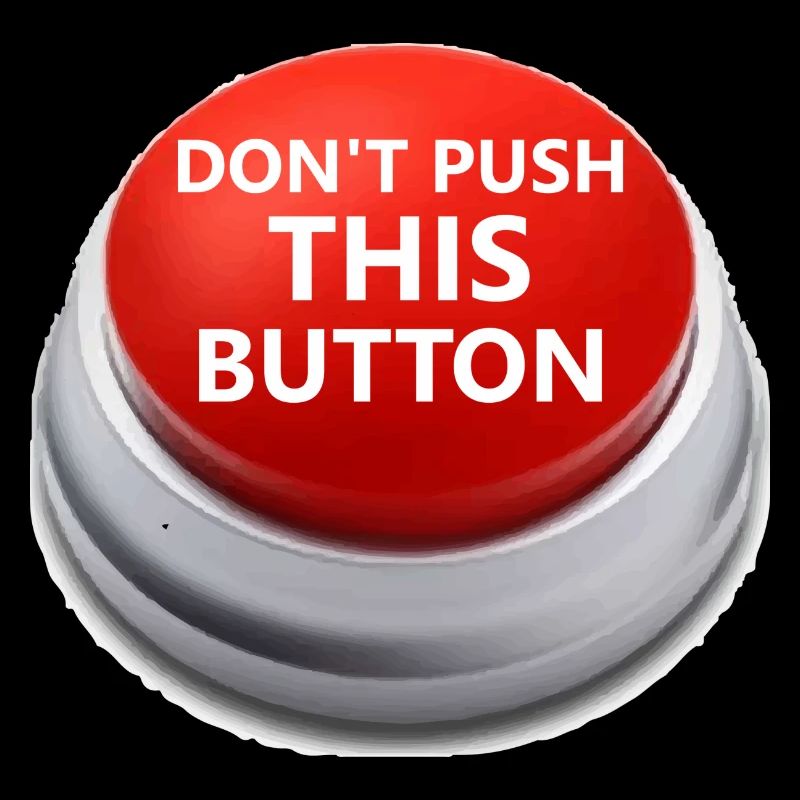 Don´t push this button