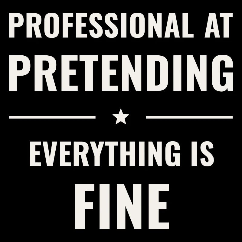 Pretending Everything Is Fine