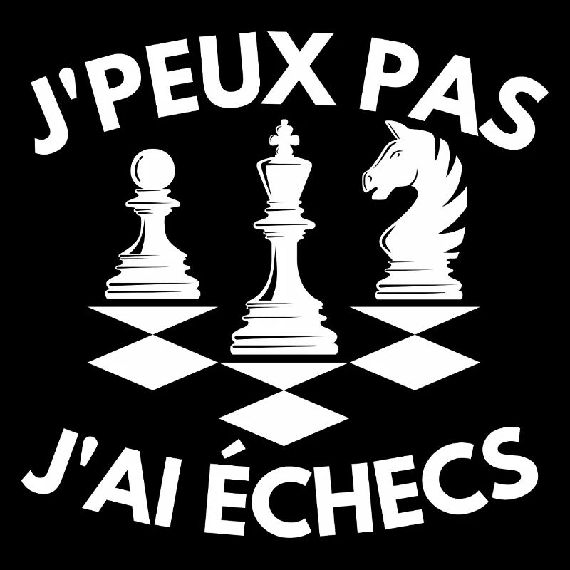 J'Peux Pas J'Ai Echecs Humour Gift Funny Chess