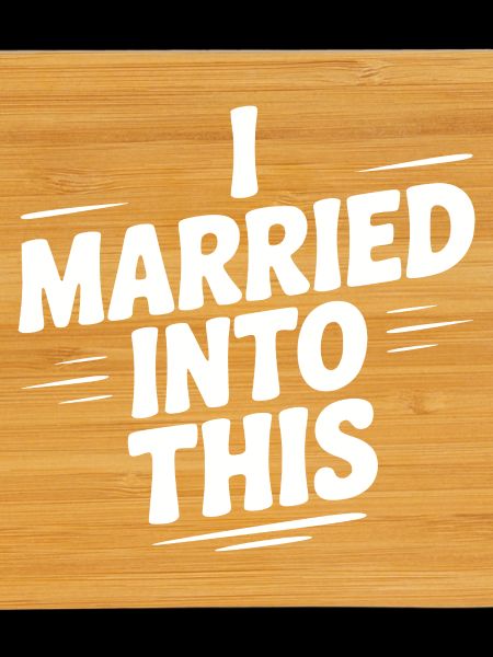I Married Into This