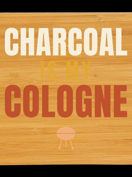 Charcoal Is My Cologne BBQ