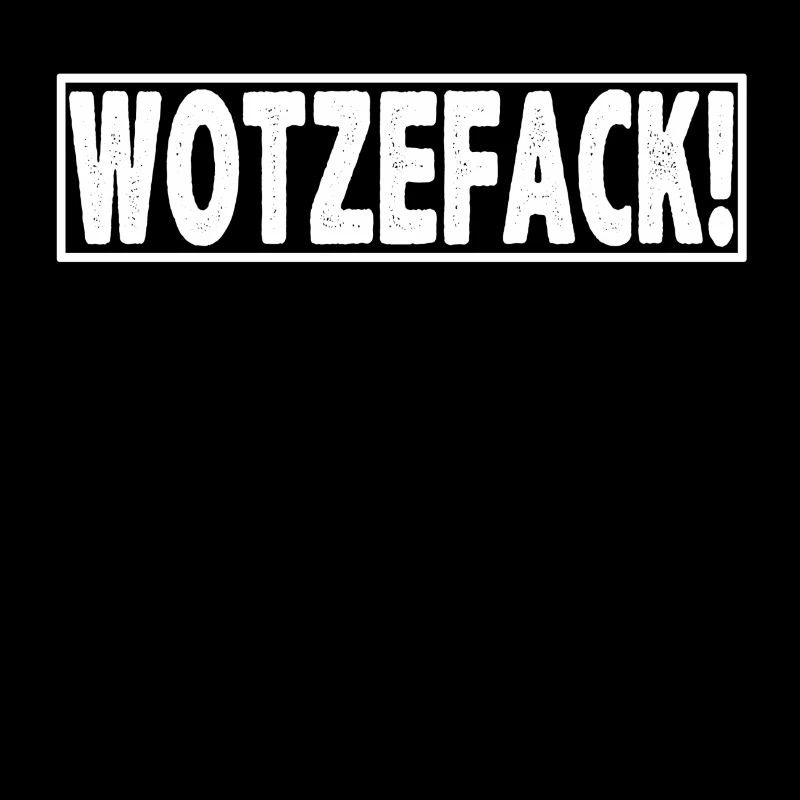 WOTZEFACK!