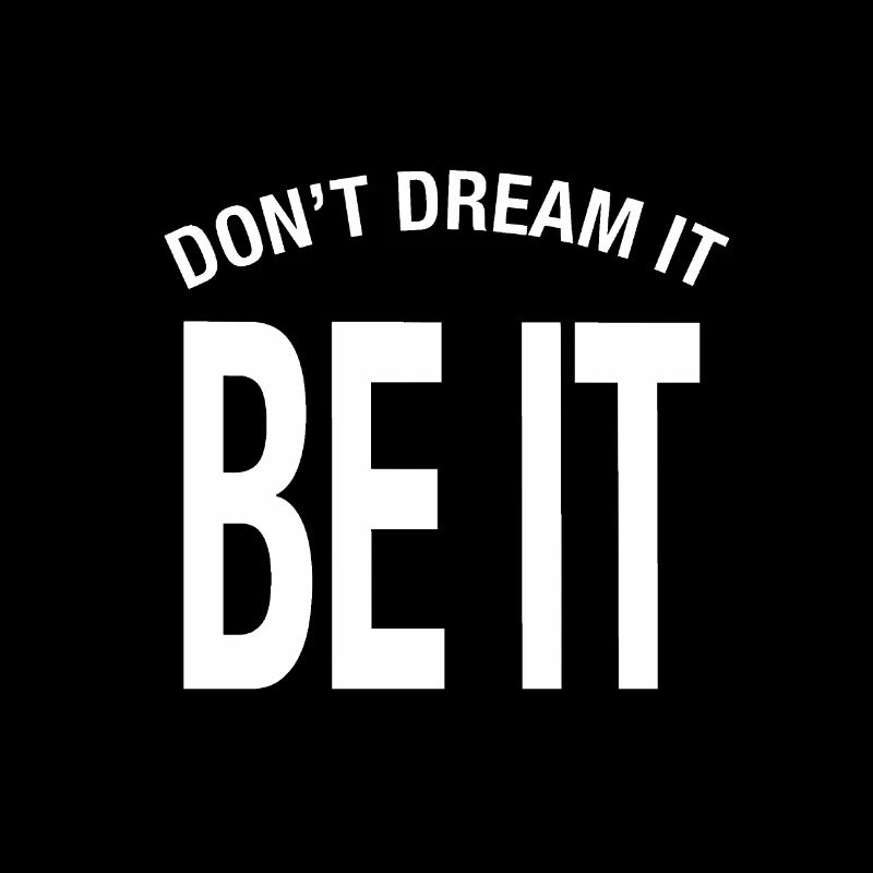 "Don't dream it. Be it!" Don't Dream It Be It