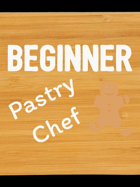 Beginner Pastry Chef