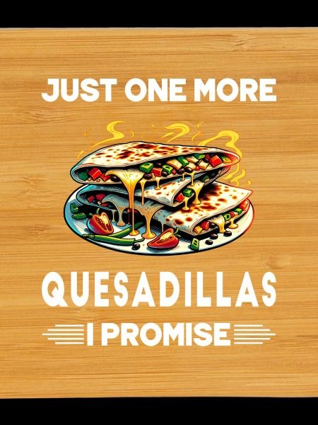 Nur noch eine Quesadillas, versprochen