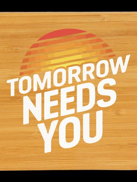 Tomorrow Needs You