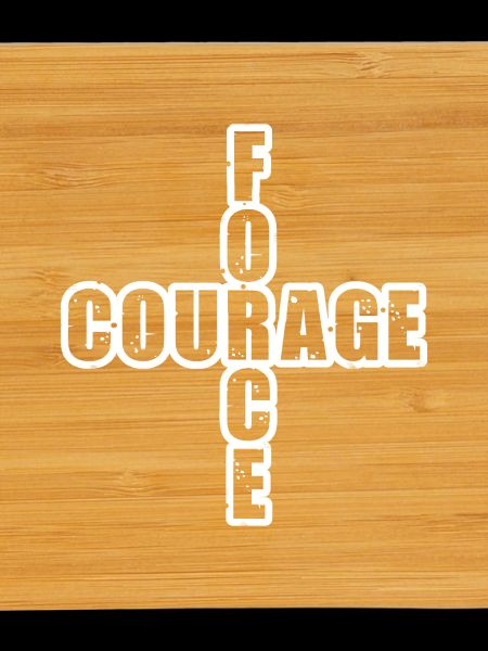 STRENGTH & COURAGE!