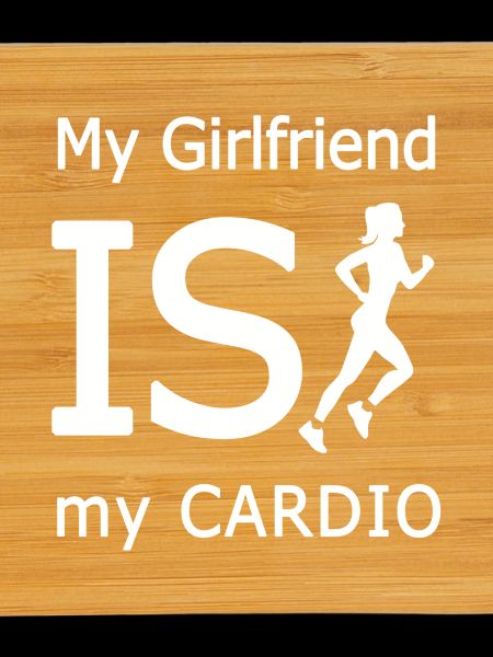 My girlfriend is cardio
