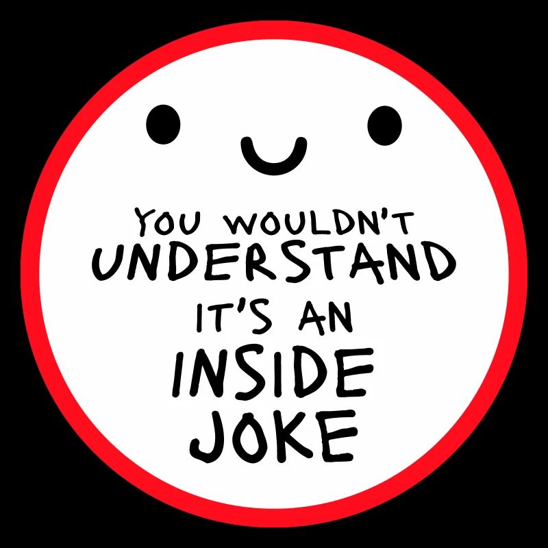 You Wouldn't Understand It's An Inside Joke Spruch