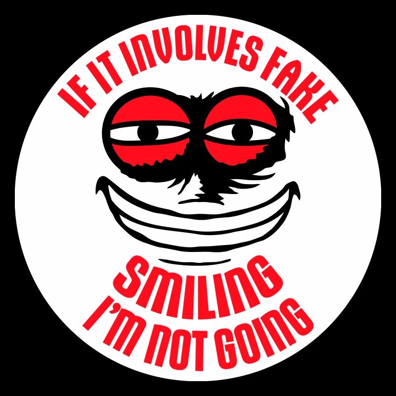 If It Involves Fake Smiling I'm Not Going Saying