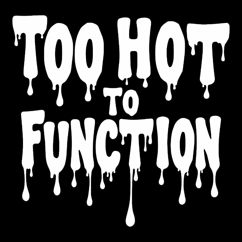 Too Hot To Function Sommer Spruch lustig